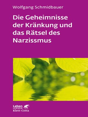cover image of Die Geheimnisse der Kränkung und das Rätsel des Narzissmus (Leben Lernen, Bd. 303)